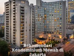 7 Rekomendasi Kondominium Mewah di Jakarta