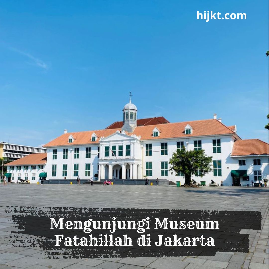 Mengunjungi Museum Fatahillah di Jakarta