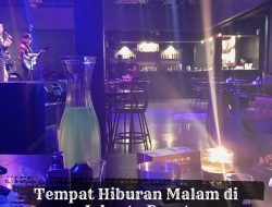 Rekomendasi Tempat Hiburan Malam di Jakarta Pusat