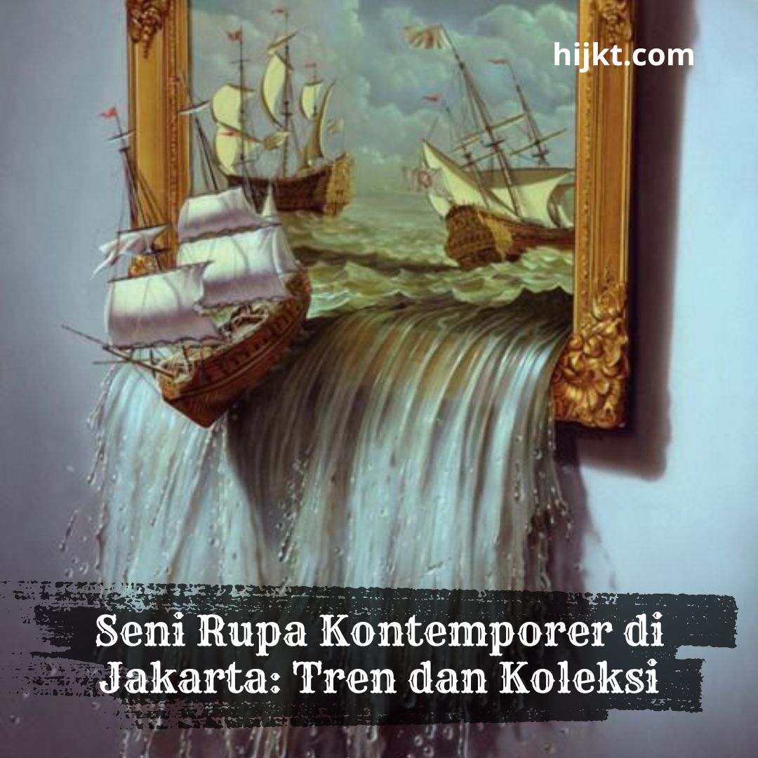 Seni Rupa Kontemporer di Jakarta: Tren dan Koleksi