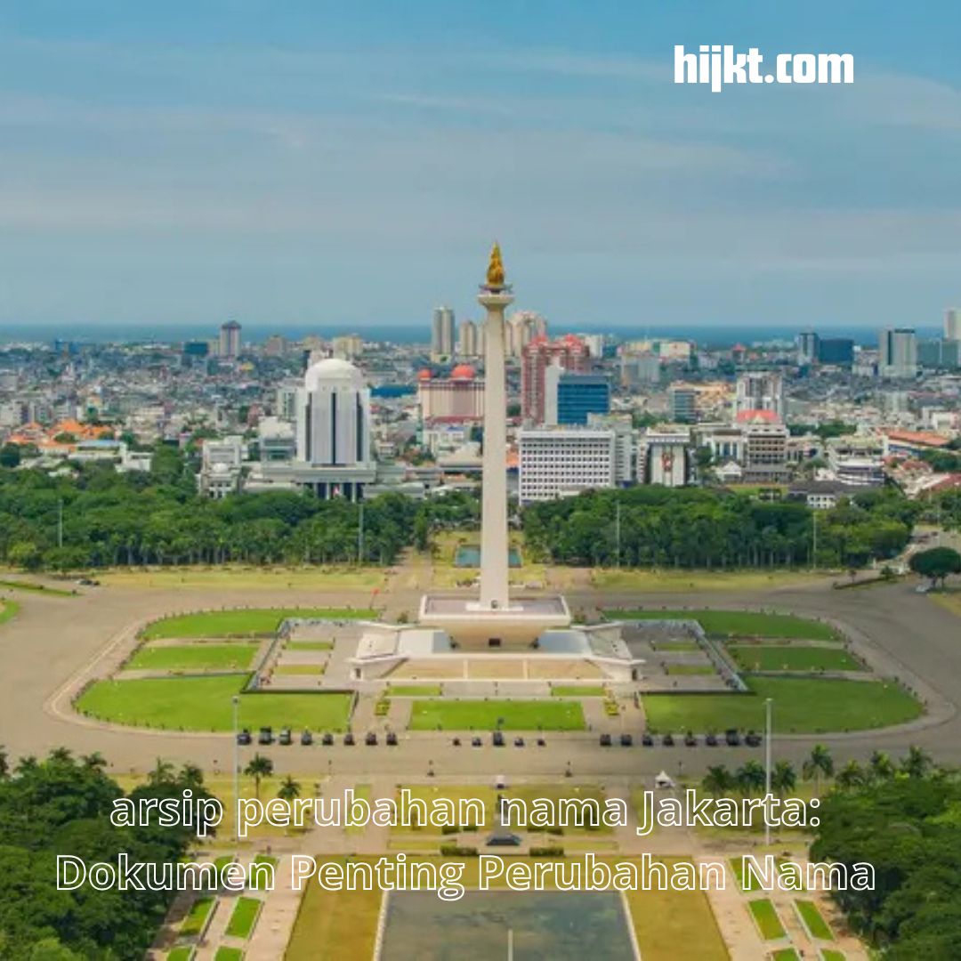 arsip perubahan nama Jakarta: Dokumen Penting Perubahan Nama