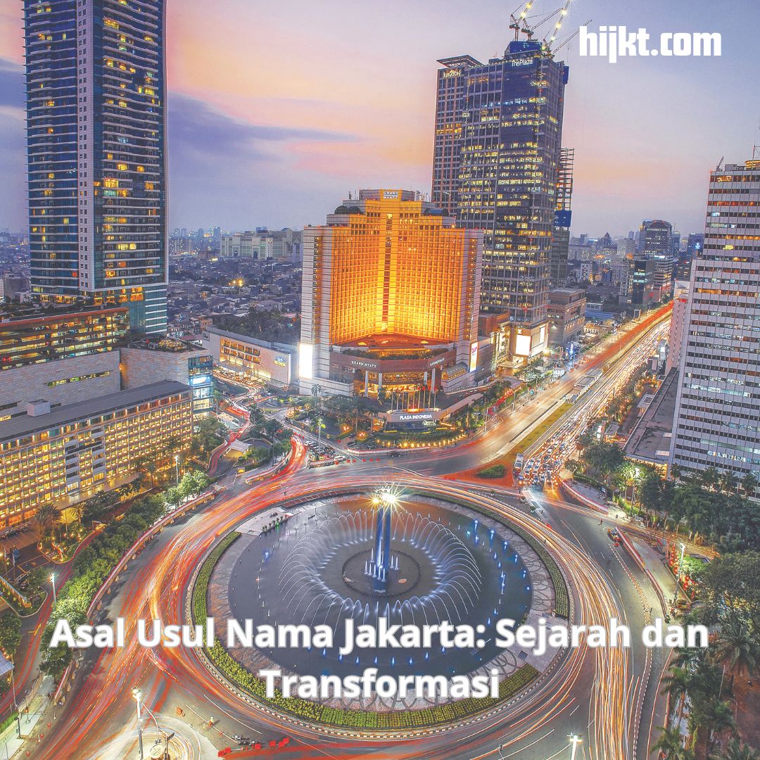 Asal Usul Nama Jakarta: Sejarah dan Transformasi