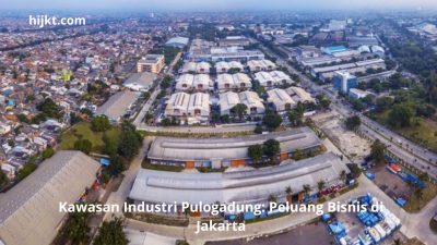 Kawasan Industri Pulogadung: Peluang Bisnis di Jakarta