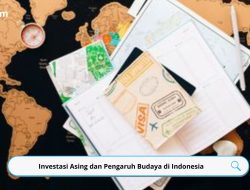 Investasi Asing dan Pengaruh Budaya di Indonesia