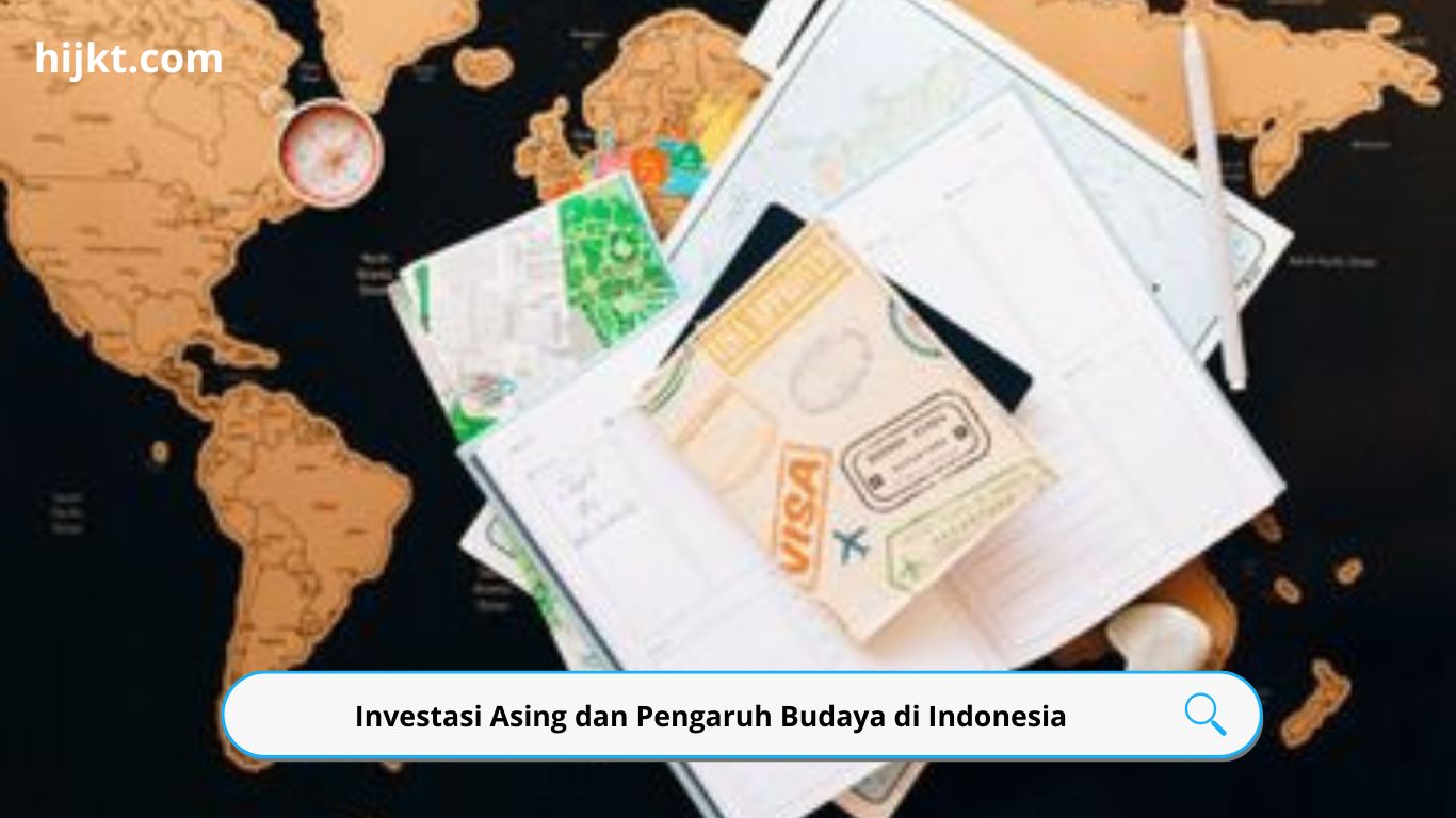 Investasi Asing dan Pengaruh Budaya di Indonesia