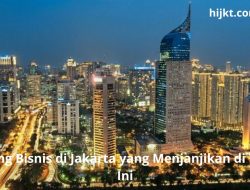 Peluang Bisnis di Jakarta yang Menjanjikan di Tahun Ini