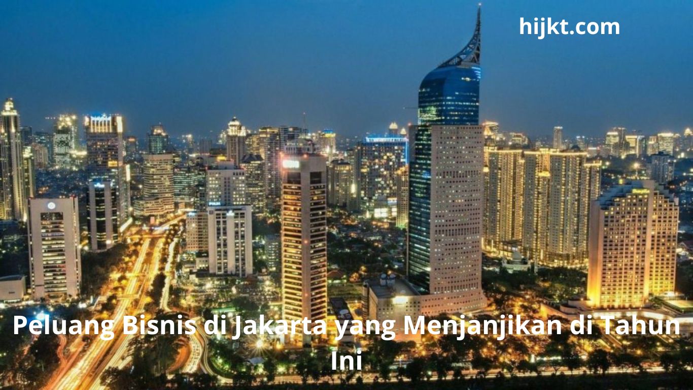 Peluang Bisnis di Jakarta yang Menjanjikan di Tahun Ini