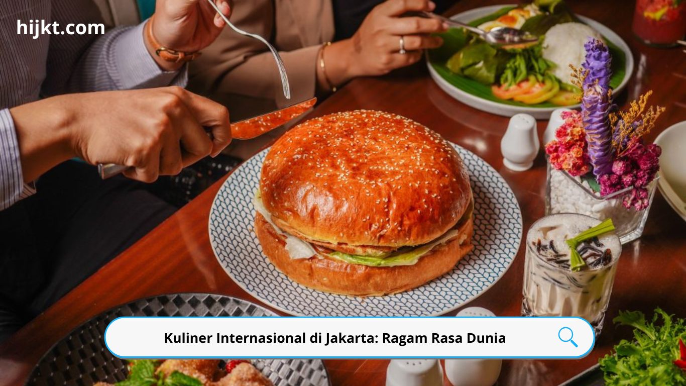 Kuliner Internasional di Jakarta: Ragam Rasa Dunia dalam Satu Kota