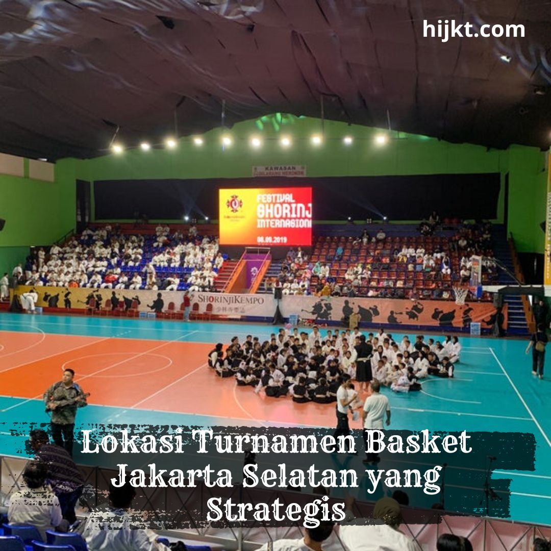 Lokasi Turnamen Basket Jakarta Selatan yang Strategis