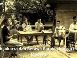 Sejarah Jakarta dan Betawi: Batavia hingga Ibu Kota Modern