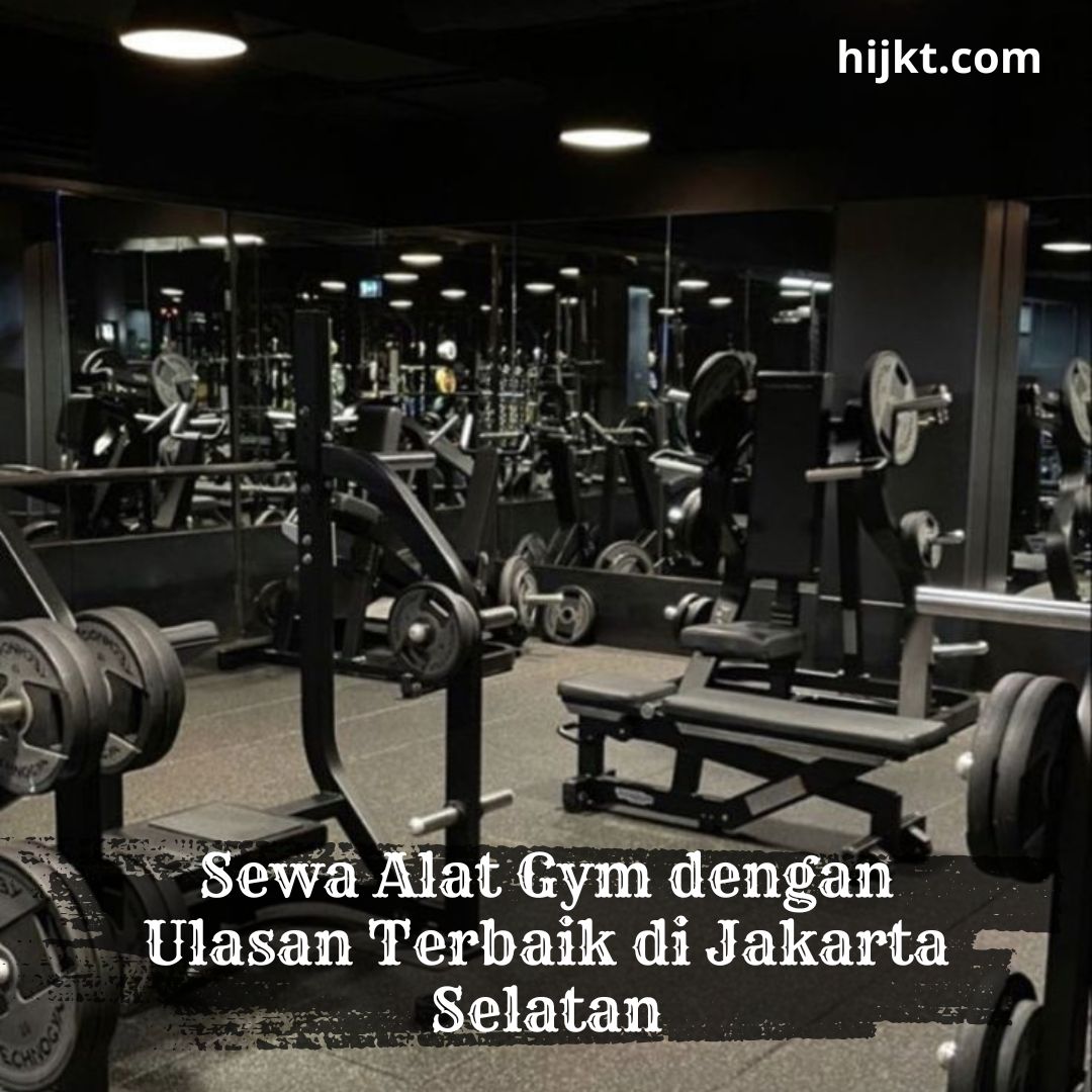 Sewa Alat Gym dengan Ulasan Terbaik di Jakarta Selatan