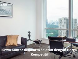 Sewa Kantor di Jakarta Selatan dengan Harga Kompetitif