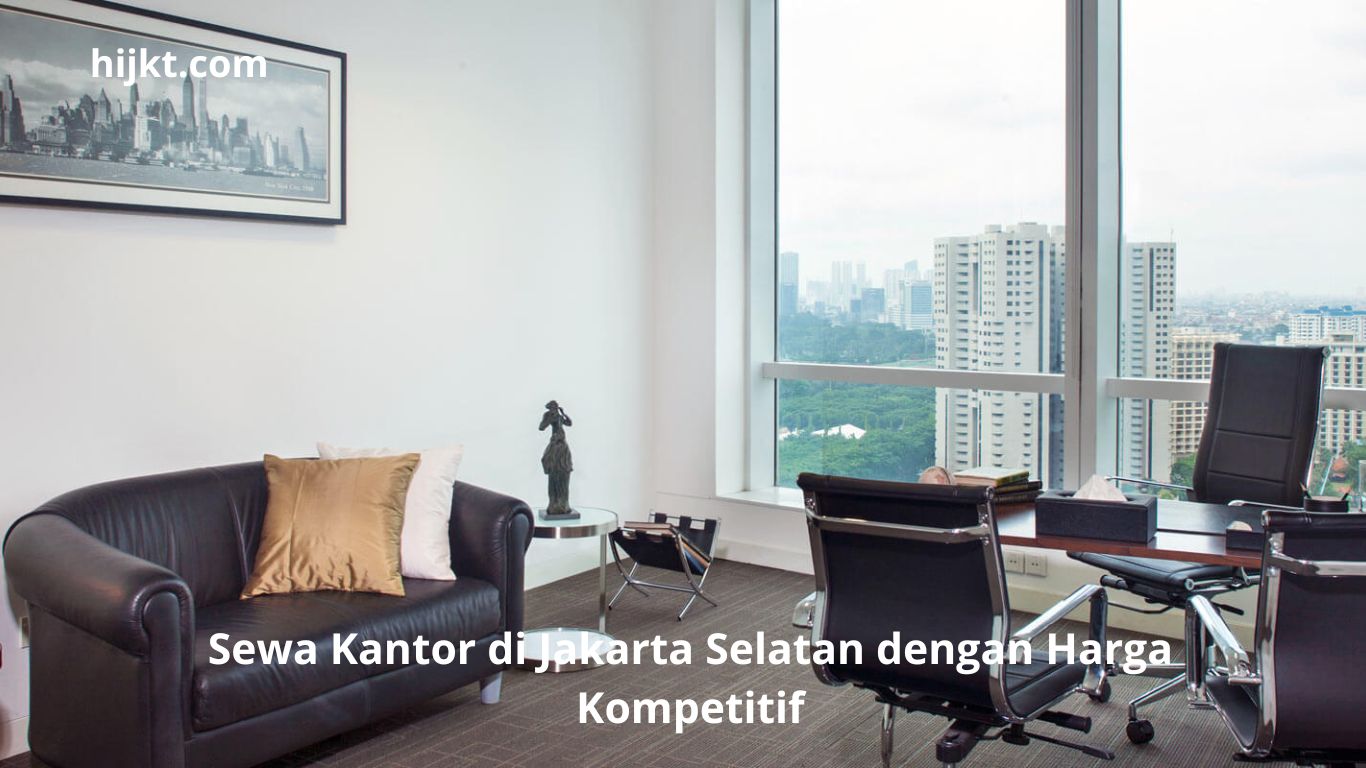 Sewa Kantor di Jakarta Selatan dengan Harga Kompetitif