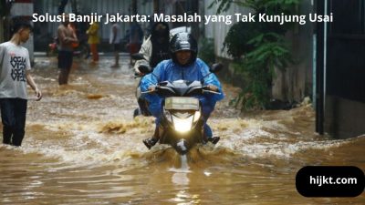 Solusi Banjir Jakarta: Masalah yang Tak Kunjung Usai