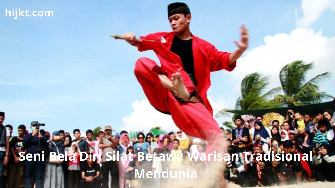 Seni Bela Diri Silat Betawi: Warisan Tradisional Mendunia